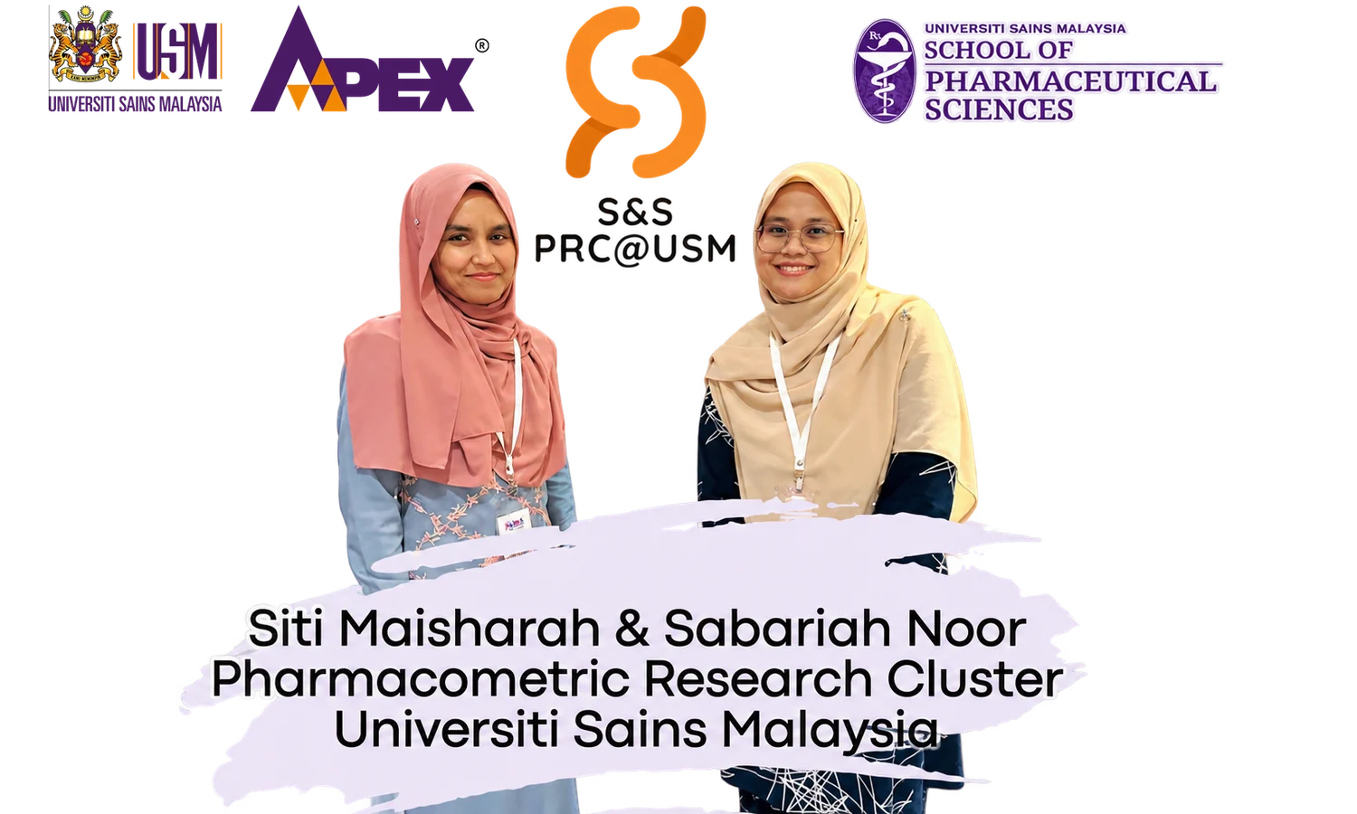 Siti Maisharah and Sabariah Noor, Pharmacometric Research Cluster, Universiti Sains Malaysia - with the USM, APEX, S&S PRC@USM and School of Pharmaceutical Sciences logos